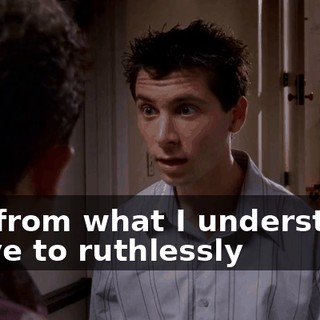 and from what I understand, I have to ruthlessly