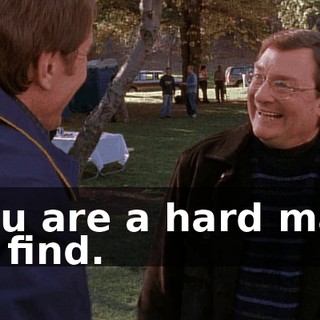 You are a hard man to find.