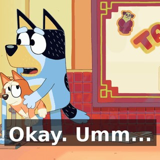 Okay. Umm...