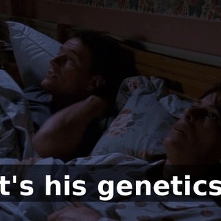 It's his genetics.