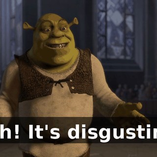 Ugh! It's disgusting!