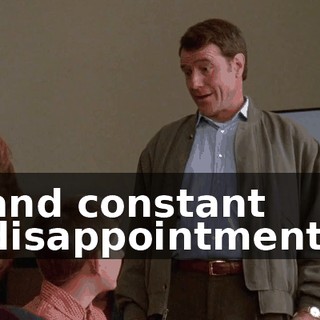 and constant disappointment.