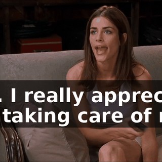 Hey. I really appreciate you taking care of me.