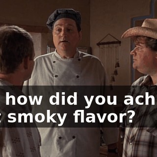 And how did you achieve that smoky flavor?
