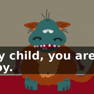 My child, you are a boy.