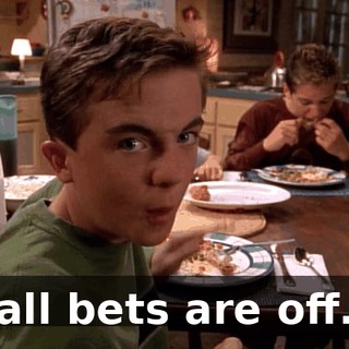 all bets are off.