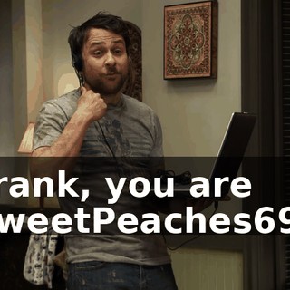 Frank, you are SweetPeaches69?