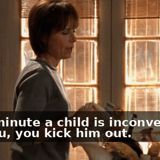 The minute a child is inconvenient to you, you kick him out.
