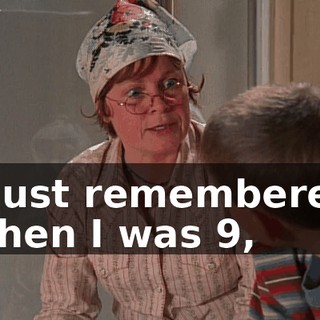 I just remembered when I was 9,