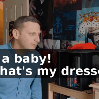 as a baby! - That's my dresser!