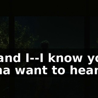 Oh, and I--I know you're gonna want to hear it.