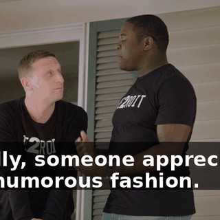 Finally, someone appreciates our humorous fashion.