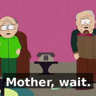 Mother, wait.