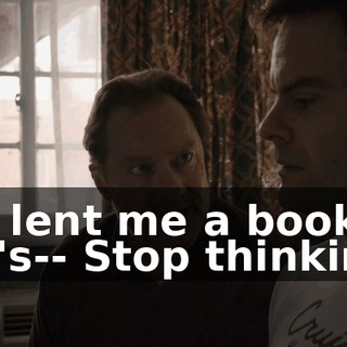 He lent me a book. He's-- Stop thinking.