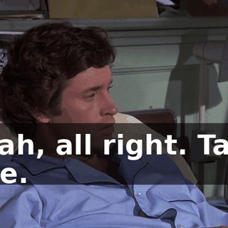 Yeah, all right. Take five.