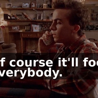 Of course it'll fool everybody.