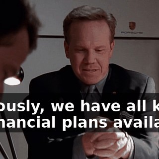 Seriously, we have all kinds of financial plans available.