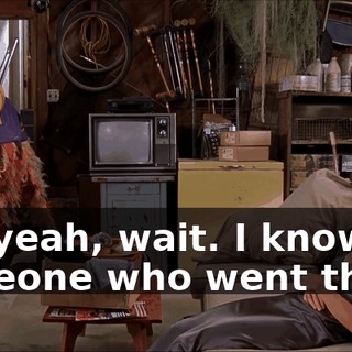 Oh, yeah, wait. I know someone who went there.