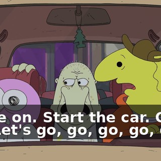 Come on. Start the car. Come on. Let's go, go, go, go, go!