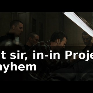 But sir, in-in Project Mayhem