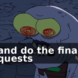 and do the final quests