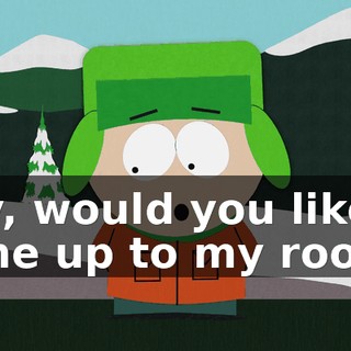 Hey, would you like to come up to my room?
