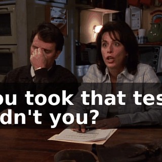 You took that test, didn't you?