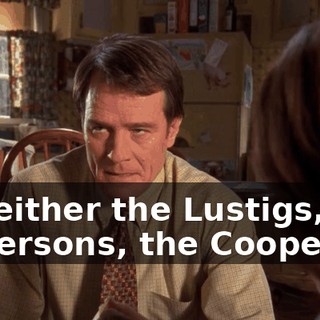 It's either the Lustigs, the Andersons, the Coopers,