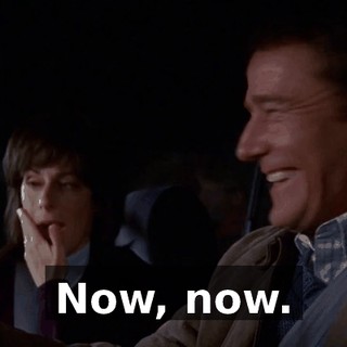 Now, now.