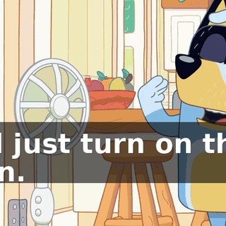 I'll just turn on this fan.