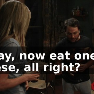 Okay, now eat one of these, all right?