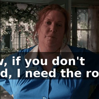 Now, if you don't mind, I need the room.