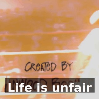 ♪ Life is unfair ♪