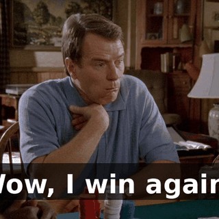 Wow, I win again?