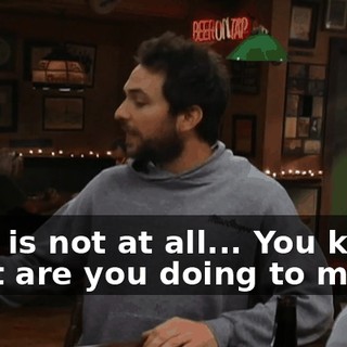 That is not at all... You know, what are you doing to me?