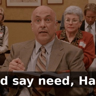 I'd say need, Hal.
