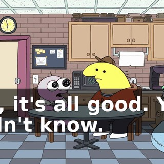 No, it's all good. You didn't know.