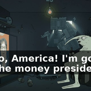 Hello, America! I'm gonna be the money president.