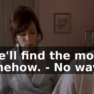 - We'll find the money somehow. - No way!