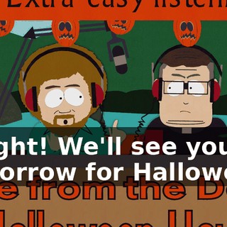 Alright! We'll see you tomorrow for Halloween,