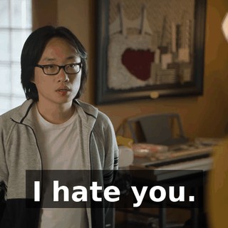 I hate you.
