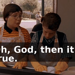 Oh, God, then it's true.