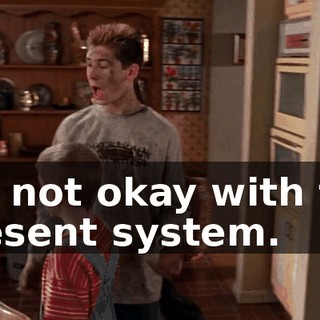 I'm not okay with the present system.