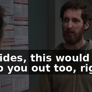 Besides, this would help you out too, right?