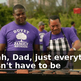 - Yeah, Dad, just everything doesn't have to be