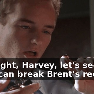 All right, Harvey, let's see if you can break Brent's record.