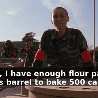 If not, I have enough flour packed in this barrel to bake 500 cakes.