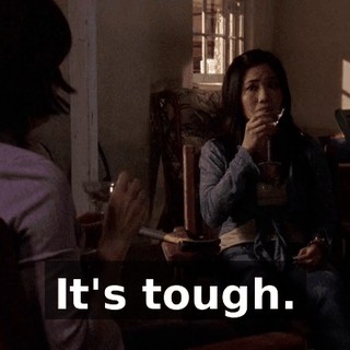 It's tough.