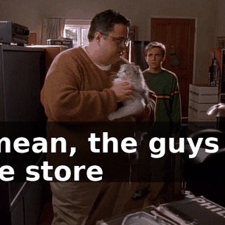 I mean, the guys at the store