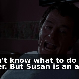 I don't know what to do either. But Susan is an adult.